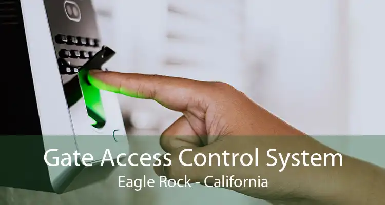 Gate Access Control System Eagle Rock - California