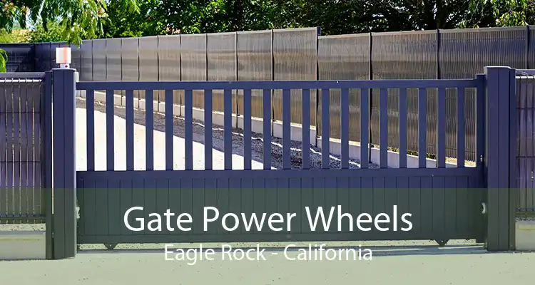 Gate Power Wheels Eagle Rock - California