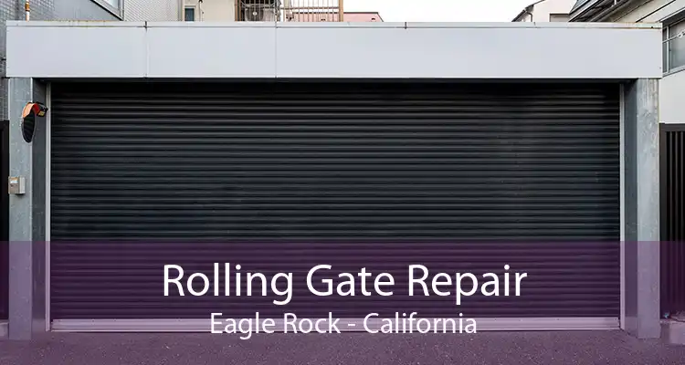 Rolling Gate Repair Eagle Rock - California